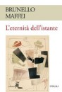 Copertina del libro di Brunello Maffei: L'eternità dell'istante